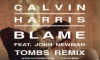 Calvin Harris , Tombs - Calvin Harris feat John Newman - Blame ( Tombs Remix)