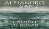 ALEJANDRO SANZ: Presenta 'Camino De Rosas' el cuarto sencillo de su álbum La Música No Se Toca